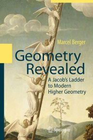 Title: Geometry Revealed: A Jacob's Ladder to Modern Higher Geometry / Edition 1, Author: Marcel Berger