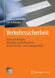 Title: Verkehrssicherheit: Maße und Modelle, Methoden und Maßnahmen für den Straßen- und Schienenverkehr, Author: Eckehard Schnieder
