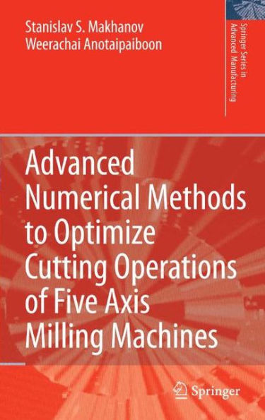 Advanced Numerical Methods to Optimize Cutting Operations of Five Axis Milling Machines