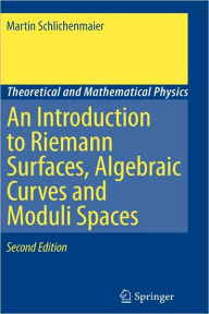 Title: An Introduction to Riemann Surfaces, Algebraic Curves and Moduli Spaces / Edition 2, Author: Martin Schlichenmaier