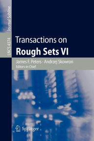 Title: Transactions on Rough Sets VI: Commemorating Life and Work of Zdislaw Pawlak, Part I, Author: James F. Peters