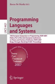 Title: Programming Languages and Systems: 16th European Symposium on Programming, ESOP 2007, Held as Part of the Joint European Conferences on Theory and Practice of Software, ETAPS, Braga, Portugal, March 24 - April 1, 2007, Proceedings / Edition 1, Author: Rocco De Nicola