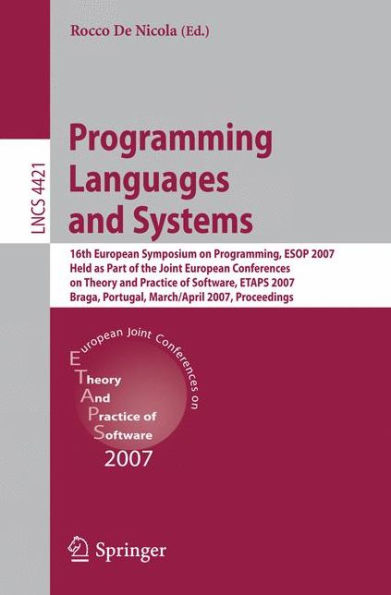 Programming Languages and Systems: 16th European Symposium on Programming, ESOP 2007, Held as Part of the Joint European Conferences on Theory and Practice of Software, ETAPS, Braga, Portugal, March 24 - April 1, 2007, Proceedings / Edition 1