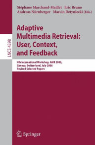 Title: Adaptive Multimedia Retrieval:User, Context, and Feedback: 4th International Workshop, AMR 2006, Geneva, Switzerland, July, 27-28, 2006, Revised Selected Papers / Edition 1, Author: Stéphane Marchand-Maillet