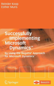 Title: Successfully Implementing Microsoft DynamicsT: By Using the Regatta® Approach for Microsoft DynamicsT / Edition 1, Author: Reinder Koop
