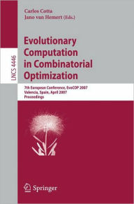 Title: Evolutionary Computation in Combinatorial Optimization: 7th European Conference, EvoCOP 2007, Valencia, Spain, April 11-13, 2007, Proceedings / Edition 1, Author: Carlos Cotta
