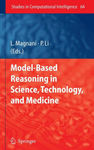 Title: Model-Based Reasoning in Science, Technology, and Medicine / Edition 1, Author: Lorenzo Magnani