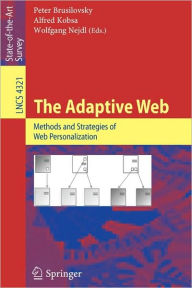 Title: The Adaptive Web: Methods and Strategies of Web Personalization / Edition 1, Author: Peter Brusilovsky