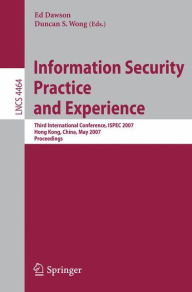 Title: Information Security Practice and Experience: Third International Conference, ISPEC 2007, Hong Kong, China, May 7-9, 2007, Proceedings, Author: Ed Dawson