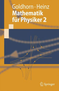 Title: Mathematik fï¿½r Physiker 2: Funktionentheorie - Dynamik - Mannigfaltigkeiten - Variationsrechnung / Edition 1, Author: Karl-Heinz Goldhorn