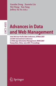 Title: Advances in Data and Web Management: Joint 9th Asia-Pacific Web Conference, APWeb 2007, and 8th International Conference on Web-Age Information Management, WAIM 2007, Huang Shan, China, June 16-18, 2007, Proceedings, Author: Guozhu Dong