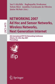 Title: NETWORKING 2007. Ad Hoc and Sensor Networks, Wireless Networks, Next Generation Internet: 6th International IFIP-TC6 Networking Conference, Atlanta, GA, USA, May 14-18, 2007, Proceedings, Author: Ian F. Akyildiz