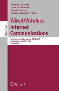 Title: Wired/Wireless Internet Communications: 5th International Conference, WWIC 2007, Coimbra, Portugal, May 23-25, 2007, Proceedings / Edition 1, Author: Fernando Boavida