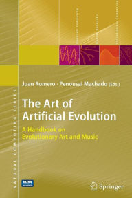 Title: The Art of Artificial Evolution: A Handbook on Evolutionary Art and Music / Edition 1, Author: Juan J. Romero