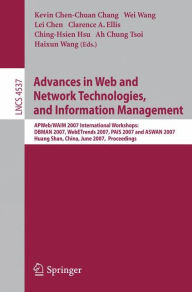 Title: Advances in Web and Network Technologies, and Information Management: APWeb/WAIM 2007 International Workshops: DBMAN 2007, WebETrends 2007, PAIS 2007 and ASWAN 2007, Huang Shan, China, June 16-18, 2007, Proceedings, Author: Kevin C. Chang