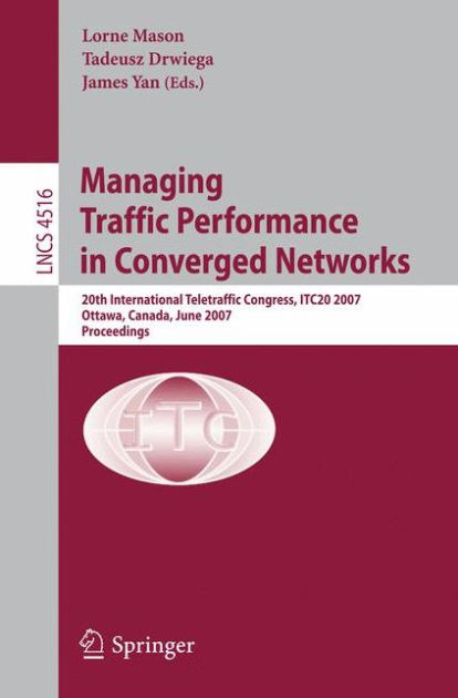 ITC20　Mason,　Teletraffic　Ottawa,　Proceedings　Lorne　Canada,　2007,　Performance　Networks:　by　June　Barnes　17-21,　20th　Traffic　Converged　Congress,　Paperback　Noble®　International　in　Managing　2007,