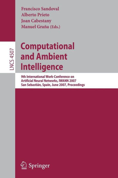 Computational and Ambient Intelligence: 9th International Work-Conference on Artificial Neural Networks, IWANN 2007, San Sebastián, Spain, June 20-22, 2007, Proceedings