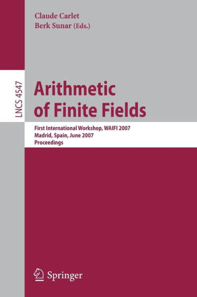 Arithmetic of Finite Fields: First International Workshop, WAIFI 2007, Madrid, Spain, June 21-22, 2007, Proceedings / Edition 1