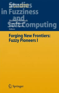 Title: Forging New Frontiers: Fuzzy Pioneers I / Edition 1, Author: Masoud Nikravesh