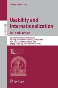 Title: Usability and Internationalization. HCI and Culture: Second International Conference on Usability and Internationalization, UI-HCII 2007, held as Part of HCI International 2007, Beijing, China, July 22-27, 2007, Proceedings, Part I / Edition 1, Author: Nuray Aykin