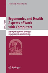 Title: Ergonomics and Health Aspects of Work with Computers: International Conference, EHAWC 2007, Held as Part of HCI International 2007, Beijing, China, July 22-27, Proceedings / Edition 1, Author: Marvin J. Dainoff