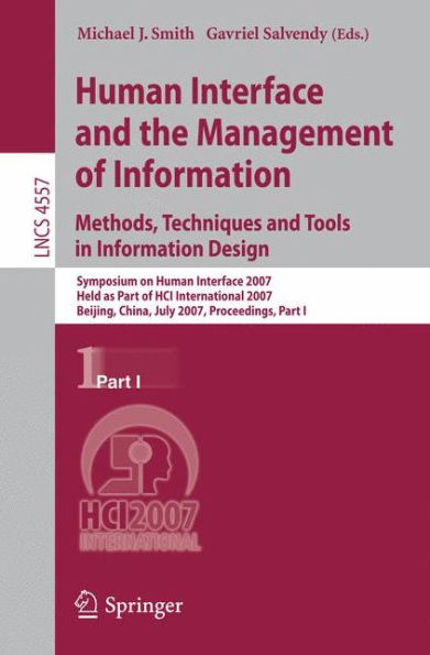 Human Interface and the Management of Information. Methods, Techniques and Tools in Information Design: Symposium on Human Interface 2007, Held as Part of HCI International 2007, Beijing, China, July 22-27, 2007, Proceedings, Part I