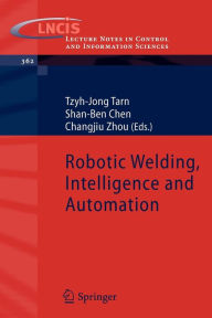 Title: Robotic Welding, Intelligence and Automation / Edition 1, Author: Tzyh-Jong Tarn