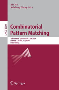 Title: Combinatorial Pattern Matching: 18th Annual Symposium, CPM 2007, London, Canada, July 9-11, 2007, Proceedings, Author: Bin Ma