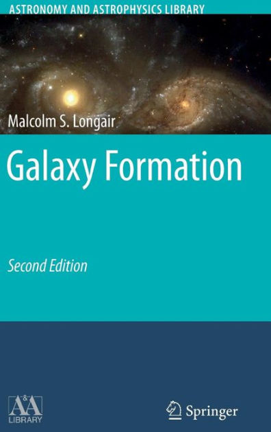 Galaxy Formation / Edition 2 by Malcolm S. Longair 9783540734772