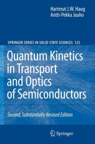 Title: Quantum Kinetics in Transport and Optics of Semiconductors / Edition 2, Author: Hartmut Haug