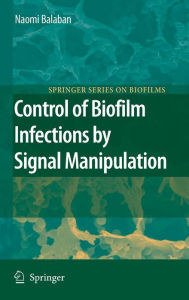 Title: Control of Biofilm Infections by Signal Manipulation / Edition 1, Author: Naomi Balaban