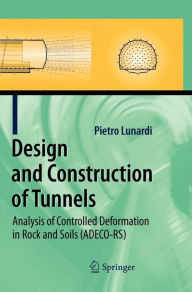 Title: Design and Construction of Tunnels: Analysis of Controlled Deformations in Rock and Soils (ADECO-RS) / Edition 1, Author: Pietro Lunardi