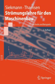Title: Strï¿½mungslehre fï¿½r den Maschinenbau: Technik und Beispiele / Edition 2, Author: Helmut E. Siekmann