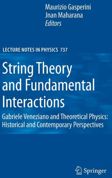 String Theory and Fundamental Interactions: Gabriele Veneziano and Theoretical Physics: Historical and Contemporary Perspectives / Edition 1