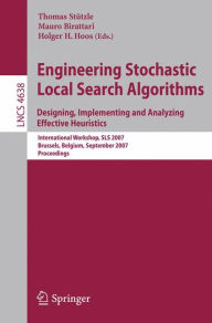Engineering Stochastic Local Search Algorithms. Designing, Implementing and Analyzing Effective Heuristics: International Workshop, SLS 2007, Brussels, Belgium, September 6-8, 2007, Proceedings