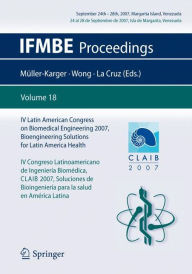 IV Latin American Congress on Biomedical Engineering 2007, Bioengineering Solutions for Latin America Health, September 24th-28th, 2007, Margarita Island, Venezuela: IV Congreso Latinoamericano de Ingeniería Biomédica, CLAIB 2007 Soluciones de / Edition 1