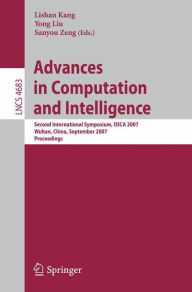 Title: Advances in Computation and Intelligence: Second International Symposium, ISICA 2007, Wuhan, China, September 21-23, 2007, Proceedings, Author: Sanyou Zeng