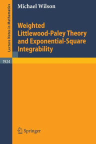 Title: Weighted Littlewood-Paley Theory and Exponential-Square Integrability / Edition 1, Author: Michael Wilson