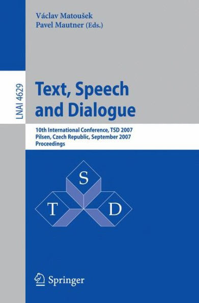 Text, Speech and Dialogue: 10th International Conference, TSD 2007, Pilsen, Czech Republic, September 3-7, 2007, Proceedings