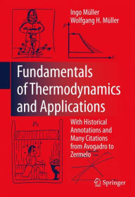 Title: Fundamentals of Thermodynamics and Applications: With Historical Annotations and Many Citations from Avogadro to Zermelo / Edition 1, Author: Ingo Müller