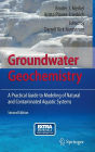 Groundwater Geochemistry: A Practical Guide to Modeling of Natural and Contaminated Aquatic Systems / Edition 2