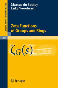 Title: Zeta Functions of Groups and Rings / Edition 1, Author: Marcus du Sautoy