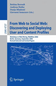 Title: From Web to Social Web: Discovering and Deploying User and Content Profiles: Workshop on Web Mining, WebMine 2006, Berlin, Germany, September 18, 2006 / Edition 1, Author: Bettina Berendt