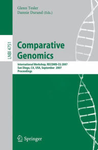 Title: Comparative Genomics: RECOMB 2007, International Workshop, RECOMB-CG 2007, San Diego, CA, USA, September 16-18, 2007, Proceedings, Author: Glenn Tesler