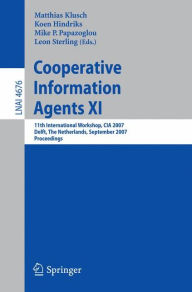 Title: Cooperative Information Agents XI: 11th International Workshop, CIA 2007, Delft, The Netherlands, September 19-21, 2007, Proceedings / Edition 1, Author: Matthias Klusch