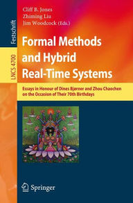 Title: Formal Methods and Hybrid Real-Time Systems: Essays in Honour of Dines Bjorner and Zhou Chaochen on the Occasion of Their 70th Birthdays / Edition 1, Author: Cliff B. Jones