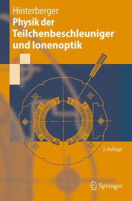 Title: Physik der Teilchenbeschleuniger und Ionenoptik / Edition 2, Author: Frank Hinterberger