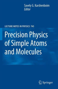Title: Precision Physics of Simple Atoms and Molecules / Edition 1, Author: Savely G. Karshenboim