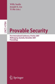Title: Provable Security: First International Conference, ProvSec 2007, Wollongong, Australia, November 1-2, 2007. Proceedings, Author: Willy Susilo