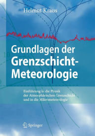 Grundlagen der Grenzschicht-Meteorologie: Einführung in die Physik der Atmosphärischen Grenzschicht und in die Mikrometeorologie / Edition 1